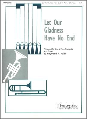 Let Our Gladness Have No End